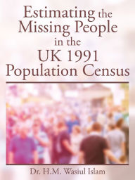 Title: Estimating the Missing People in the Uk 1991 Population Census, Author: Dr. H.M. Wasiul Islam