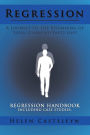 Regression: A Journey to the Beginning of Your (Current/Past) Life!: Regression Handbook Including Case Studies.