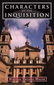 Title: Characters of the Inquisition, Author: William Thomas Walsh
