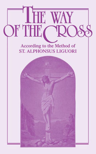 The Way of the Cross: According to the Method of St. Alphonsus Liguori