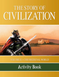 Title: The Story of Civilization: VOLUME II - The Medieval World Activity Book, Author: Phillip Campbell