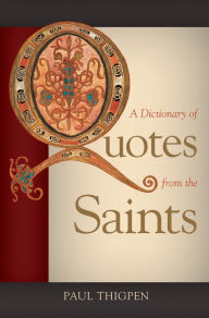 Title: A Dictionary of Quotes from the Saints, Author: Paul Thigpen