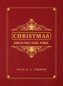 Christmas Around the Fire: Stories, Essays & Poems for the Season of Christ's Birth