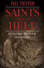 Saints Who Saw Hell: And Other Catholic Witnesses to the Fate of the Damned