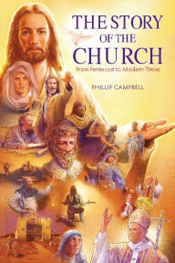 Title: The Story of the Church Textbook: From Pentecost to Modern Times, Author: Phillip Campbell