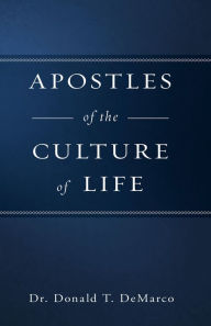 Title: Apostles of the Culture of Life, Author: Donald T. DeMarco