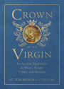 Crown of the Virgin: An Ancient Meditation on Mary's Beauty, Virtue, and Sanctity