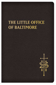 Title: The Little Office of Baltimore: Traditional Catholic Daily Prayer, Author: Claudio R Salvucci