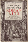 The Once and Future Roman Rite: Returning to the Traditional Latin Liturgy after Seventy Years of Exile