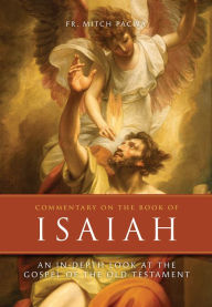 Title: Commentary on the Book of Isaiah: An In-Depth Look at the Gospel of the Old Testament, Author: Mitch Pacwa S.J.