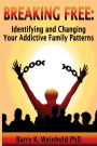 Breaking Free: How To Identify and Change Your Addictive Family Patterns