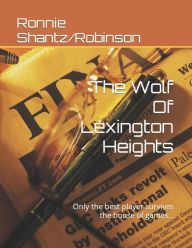 Title: The Wolf Of Lexington Heights: Only the best player survives the house of games..., Author: Ronnie Robinson