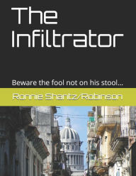 Title: The Infiltrator: Beware the fool not on his stool..., Author: Ronnie Robinson