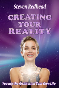 Title: Creating Your Reality: You Are The Creator of Your Own Reality, Author: Steven Redhead