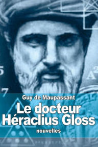 Title: Le docteur Hï¿½raclius Gloss, Author: Guy de Maupassant