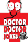 99 Doctor, Doctor Jokes: Doctor, Doctor Jokes for Kids