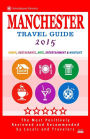 Manchester Travel Guide 2015: Shops, Restaurants, Arts, Entertainment and Nightlife in Manchester, England (City Travel Guide 2015)