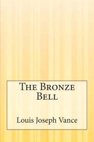 Title: The Bronze Bell, Author: Louis Joseph Vance