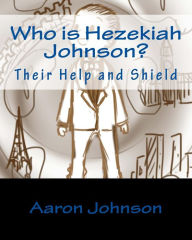 Title: Who is Hezekiah Johnson?: Their Help and Shield, Author: Aaron Johnson