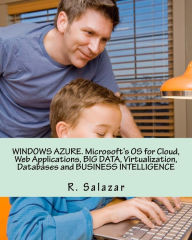 WINDOWS AZURE. Microsoft's OS for Cloud, Web Applications, BIG DATA, Virtualization, Databases and BUSINESS INTELLIGENCE
