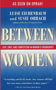 Title: Between Women: Love, Envy, and Competition in Women's Friendships, Author: Luise Eichenbaum