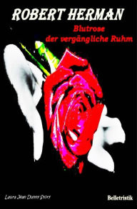 Title: Blutrose: Der vergï¿½ngliche Ruhm, Author: Robert Peter Herman