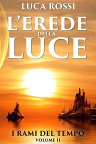 Title: L'Erede della Luce, Author: Luca Rossi