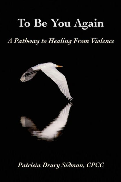 To Be You Again A Pathway To Healing From Violence By Patricia