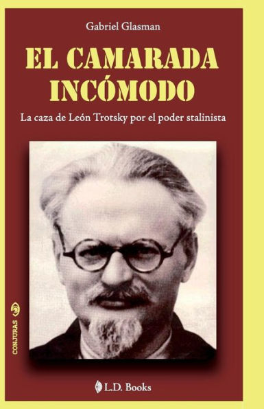 El camarada incomodo: La caza de Leon Trotsky por el poder stalinista