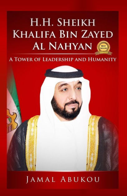 H.H. Sheikh Khalifa Bin Zayed Al Nahyan: A Tower Of Leadership And ...