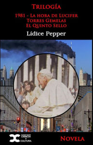 Title: Trilogia: 1981: la hora de Lucifer - Torres Gemelas - El quinto sello, Author: Lidice Pepper