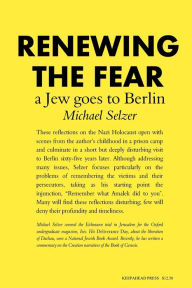 Title: Renewing the Fear: A Jew goes to Berlin, Author: Michael Selzer