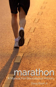 Title: Marathon: A Manual For Bivocational Ministry, Author: Doug Black Jr