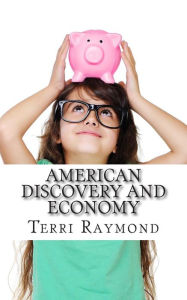 Title: American Discovery and Economy: (Third Grade Social Science Lesson, Activities, Discussion Questions and Quizzes), Author: Terri Raymond