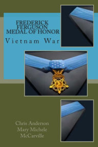 Title: Frederick Ferguson, Medal of Honor: Vietnam War, Author: Mary Michele McCarville