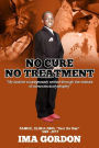 No Cure - No Treatment: