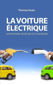 Title: La voiture électrique: Son histoire, ses échecs et son avenir, Author: Thomas Hsain