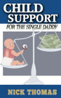 Child Support For The Single Daddy: Understanding Child Support And How To Avoid Paying Excessive Amounts