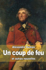Title: Un coup de feu: et autres nouvelles, Author: Alexandre Dumas