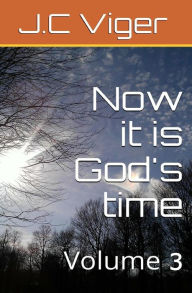 Title: Now its God's time Volume 3, Author: J C Viger