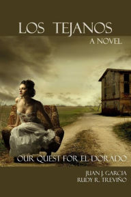 Title: Los Tejanos: Our Quest for El Dorado, Author: Rudy R. Treviño