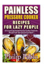 Painless Pressure Cooker Recipes For Lazy People: 50 Surprisingly Simple Pressure Cooker Cookbook Recipes Even Your Lazy Ass Can Cook