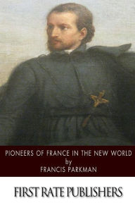 Title: Pioneers of France in the New World, Author: Francis Parkman