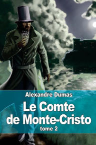 Title: Le Comte de Monte-Cristo: Tome 2, Author: Alexandre Dumas
