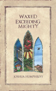 Title: Waxed Exceeding Mighty, Author: Joshua Humphreys