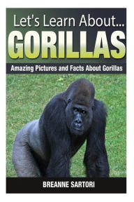 Title: Gorillas: Amazing Pictures and Facts About Gorillas, Author: Breanne Sartori