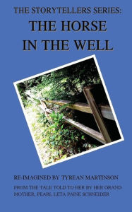 Title: The Horse in the Well: A Short Biography, Author: Tyrean Martinson