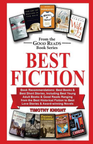 Title: Best Fiction: Book Recommendations-Best Books & Best Short Stories, Including Best Young Adult Books & Good Reads Ranging from Best Historical Fiction to Best Love Stories & Serious Novels, Author: Timothy Knight