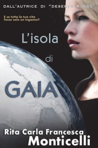 Title: L'isola di Gaia, Author: Rita Carla Francesca Monticelli