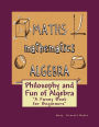 Philosophy and Fun of Algebra: